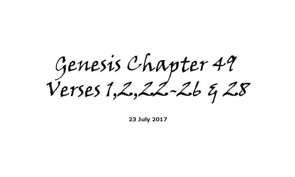 Bible Reading - 23-7-17 Genesis Chapter 49 Verses 1,2,22-26 & 28