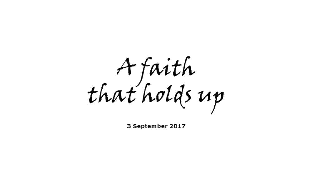 Sermon 3-9-17 A faith that holds up