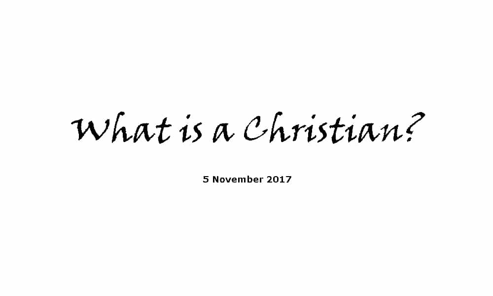 Sermon 5-11-17 - What is a Christian?