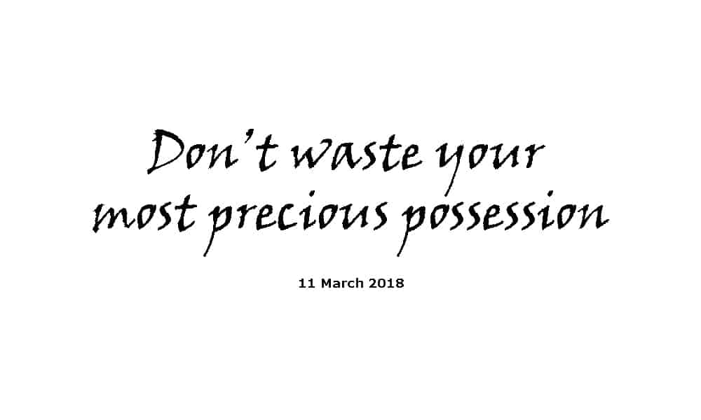 Sermon 11-3-18 -Don't waste your most precious possession