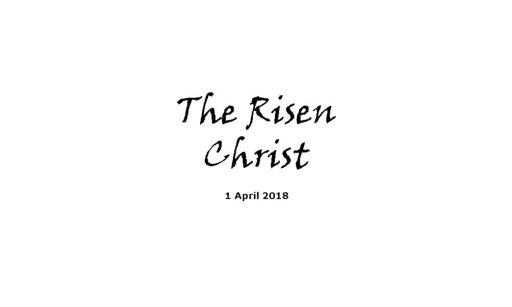 Sermon 1-4-18 - The Risen Christ