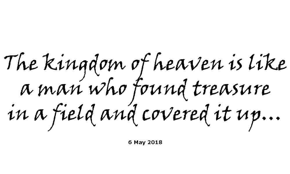 Sermon - 6-5-18 The kingdom of heaven is like a man who found treasure in a field and covered it up…