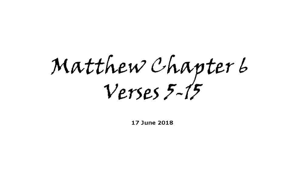 Reading - 17-6-18 Matthew Chapter 6 Verses 5-15