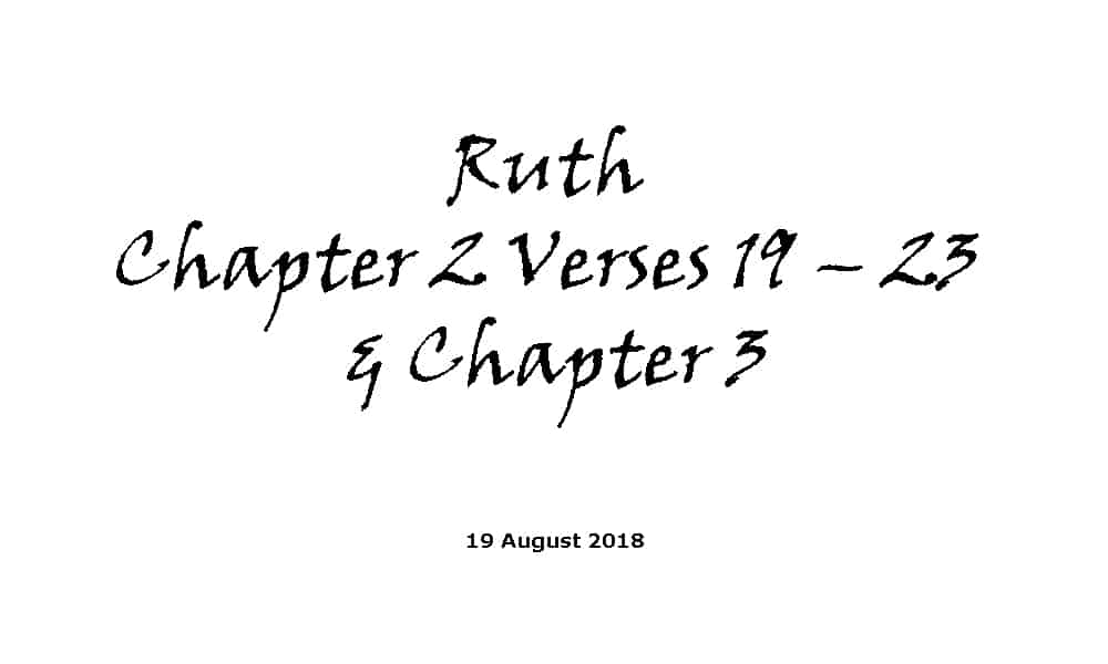 Reading - 19-8-18 Ruth Chapter 2 Verses 19 – 23 & Chapter 3