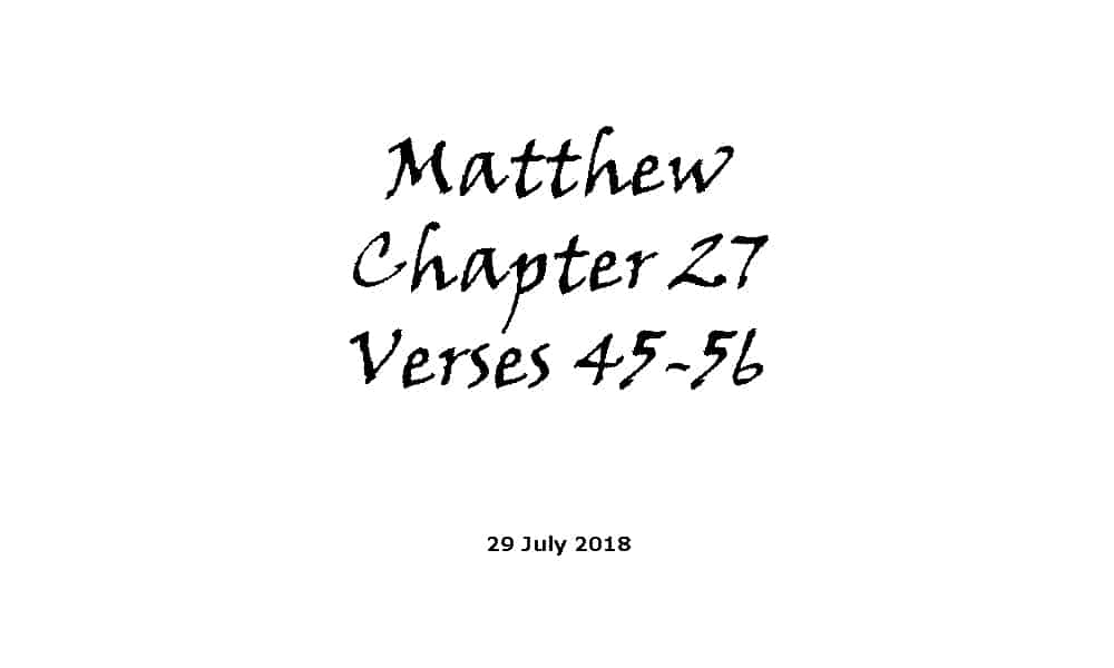 Reading - 29-7-18 Matthew Chapter 27 Verses 45-56