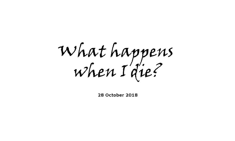 Sermon - 28-10-18 What happens when I die?