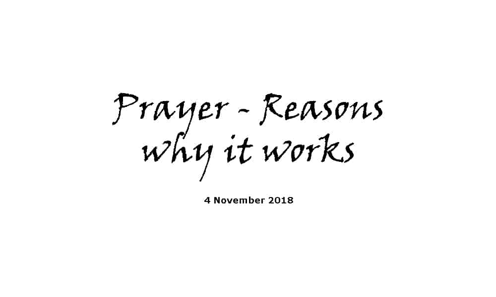 Sermon - 4-11-18 Prayer - Reasons why it works