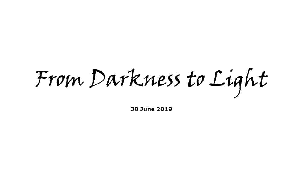 Sermon - 30-6-19 From Darkness to Light