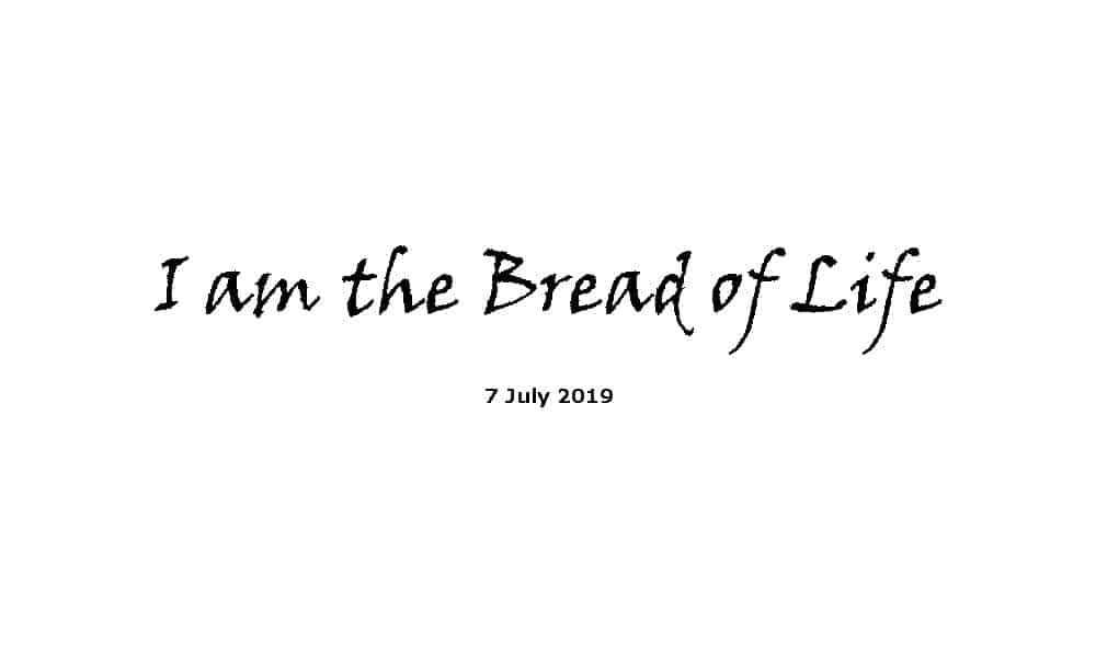 Sermon - 7-7-19 I am the Bread of Life