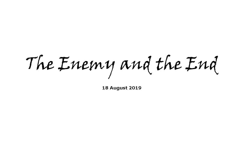 Sermon - 18-8-18 The Enemy and the End