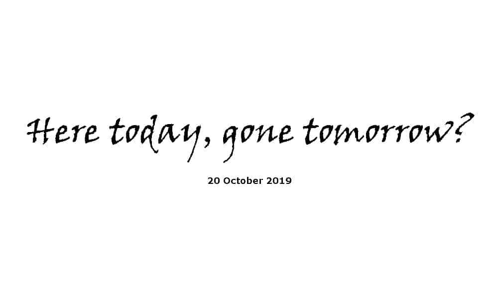 Sermon - 20-10-19 - Here today, gone tomorrow