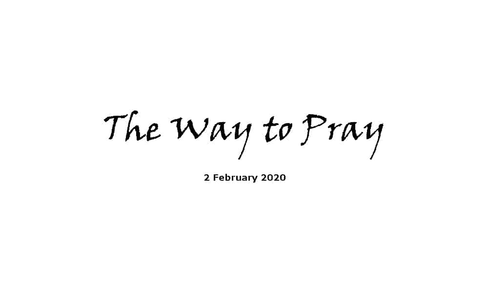 Sermon - 2-2-20 - The Way to Pray
