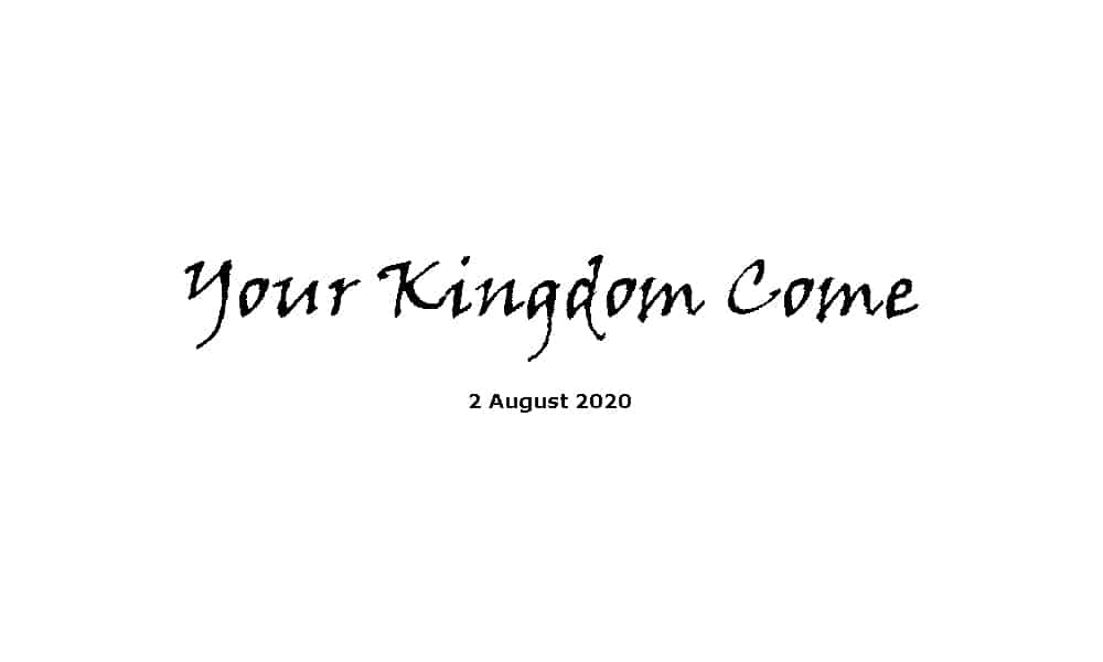 Sermon - 2-8-20 - Your Kingdom Come