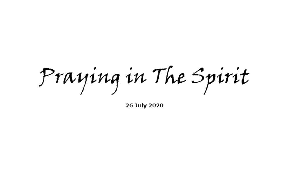 Sermon - 26-7-20 - Praying in The Spirit