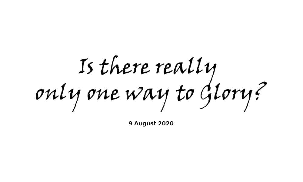 Sermon - 9-8-20 - Is there really only one way to Glory