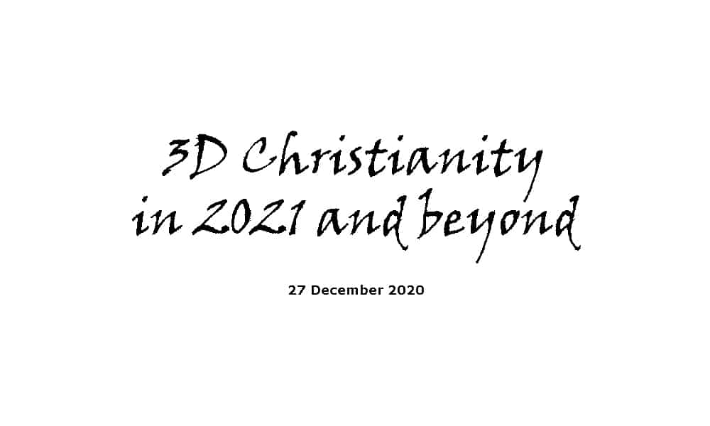 Sermon - 3d Christianity in 2021 and beyond - 27-12-20