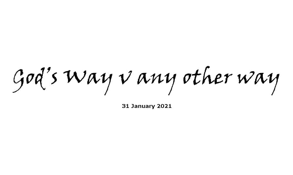 Gods Way v any other way 31-1-21