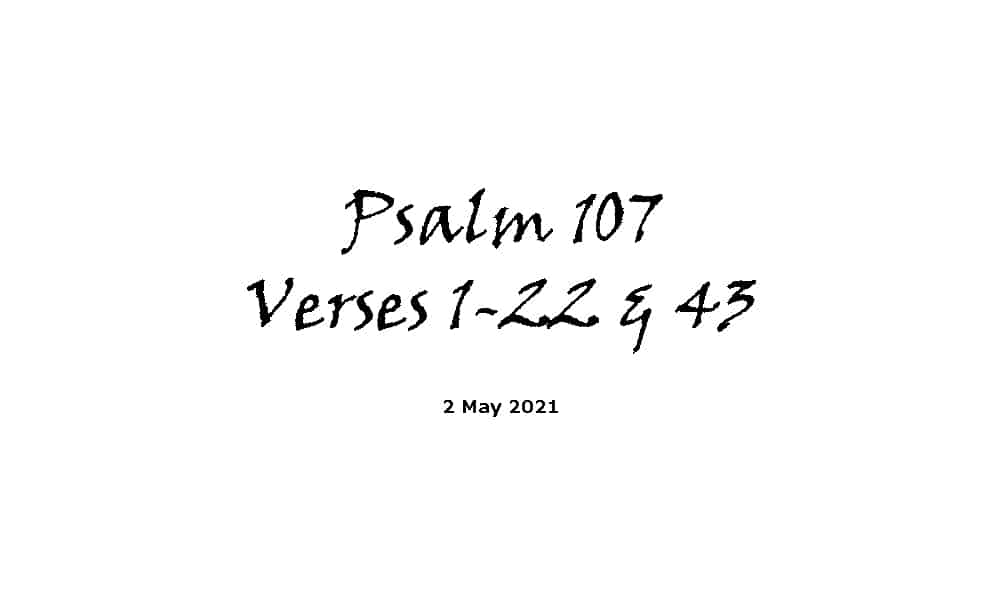 Reading - Psalm 107 Verses 1-22 & 43