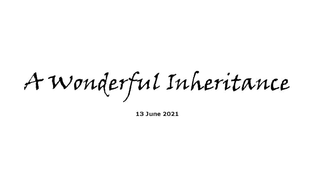 A Wonderful Inheritance - 13-6-21
