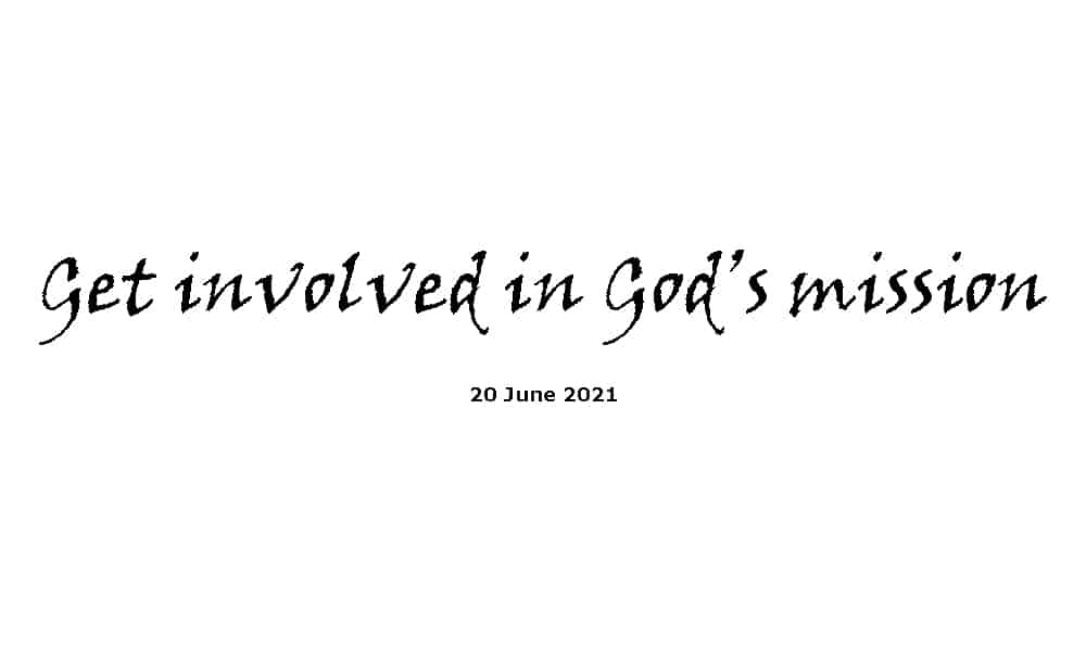 Get involved in God’s mission - 20-6-21
