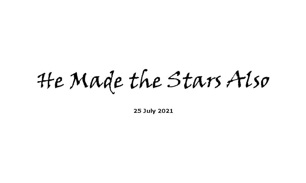 He Made the Stars Also - 25-7-21