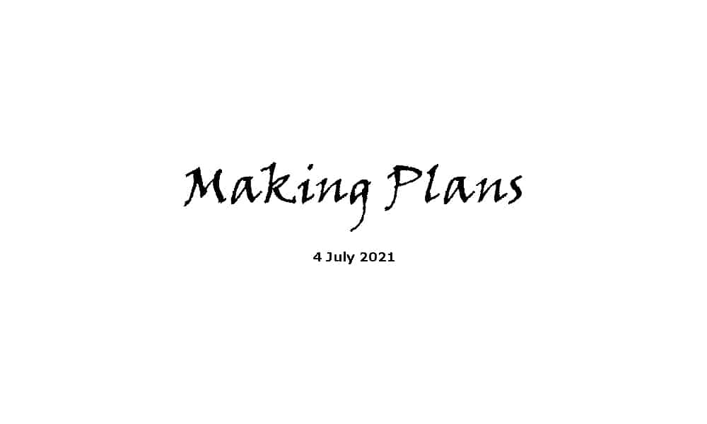 Making Plans - 4-7-21