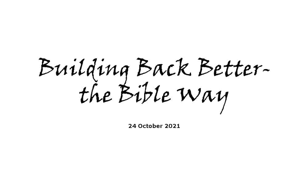 Building Back Better-the Bible Way - 24-10-21