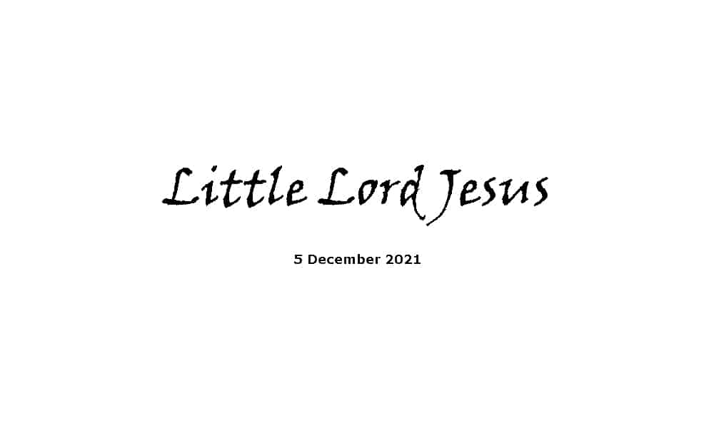 Little Lord Jesus - 5-12-21