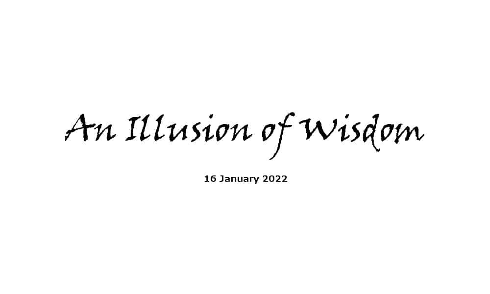 An Illusion of Wisdom - 16-1-22