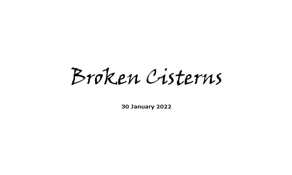 Broken cisterns - 30-1-22