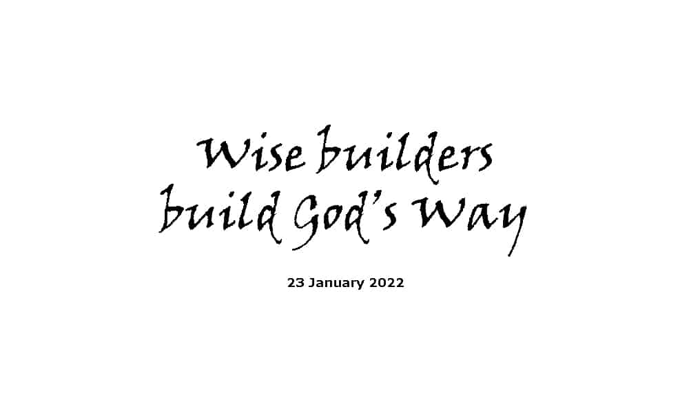 Wise Builders Build God's Way - 23-1-22