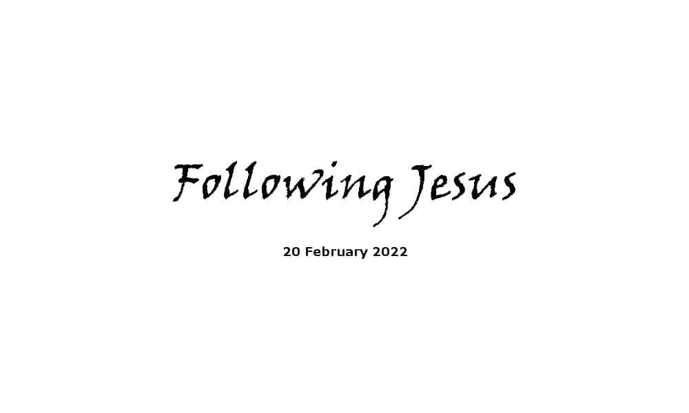 Following Jesus- 20-2-22