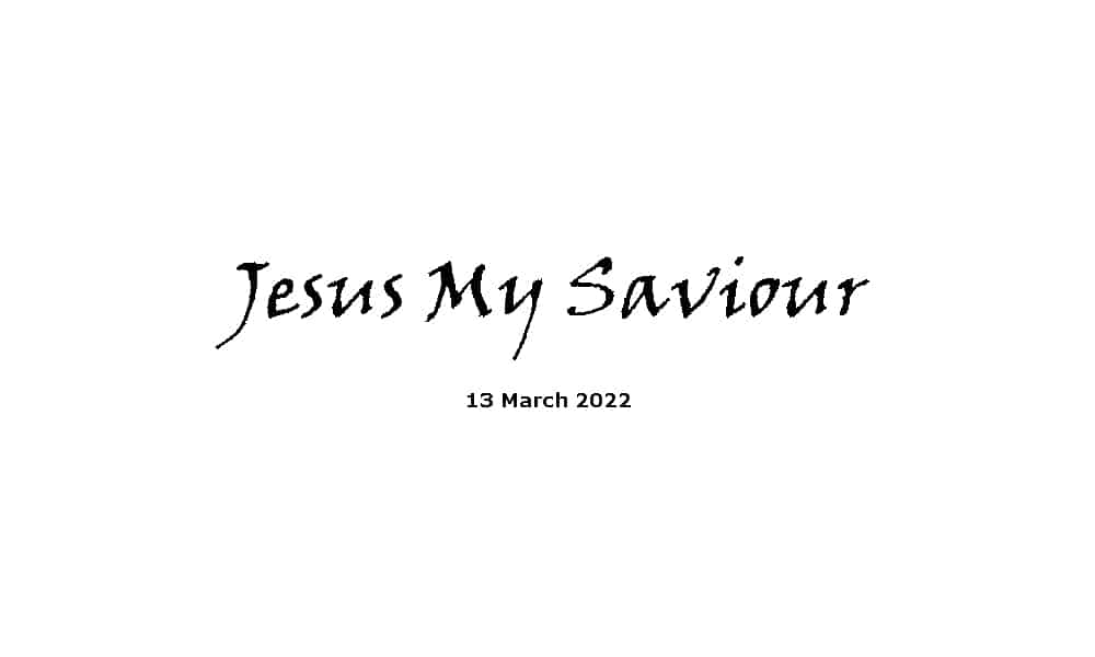 Jesus My Saviour - 13-3-22