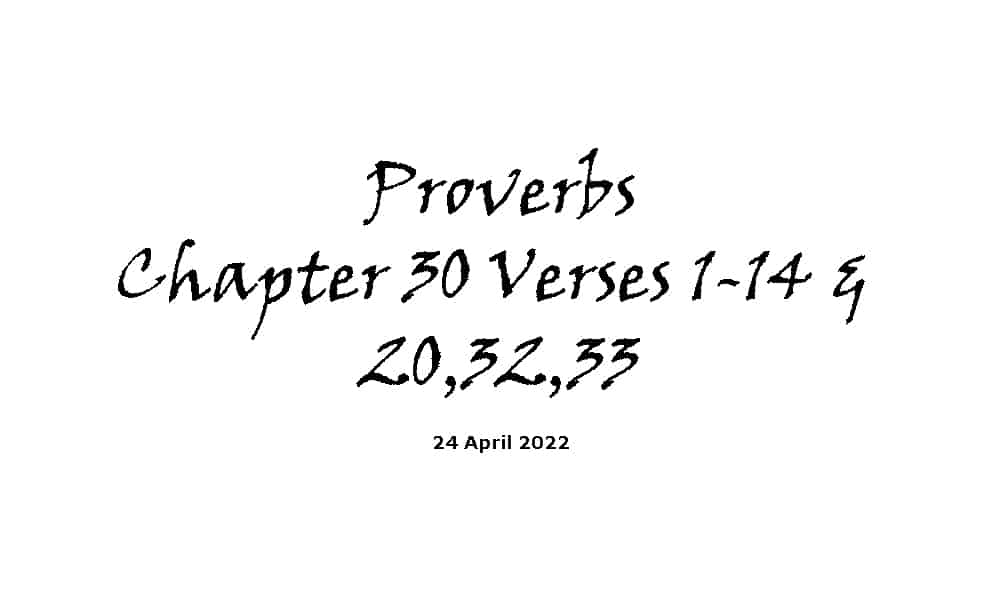 Proverbs Chapter 30 Verses 1-14 & 20,32,33