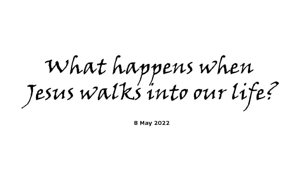 What happens when Jesus walks into our life