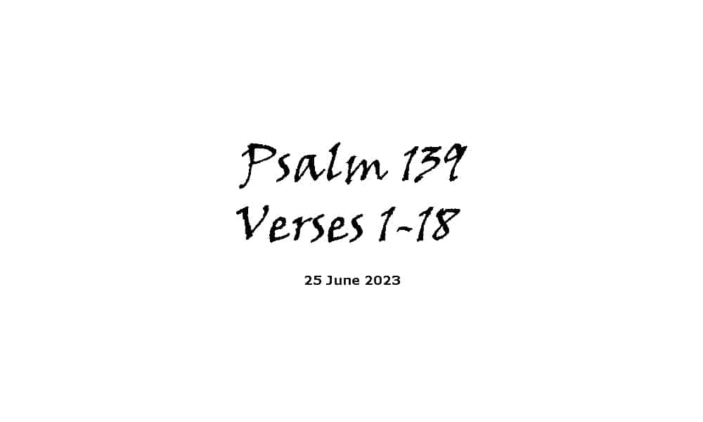Psalm 139 Verses 1-18