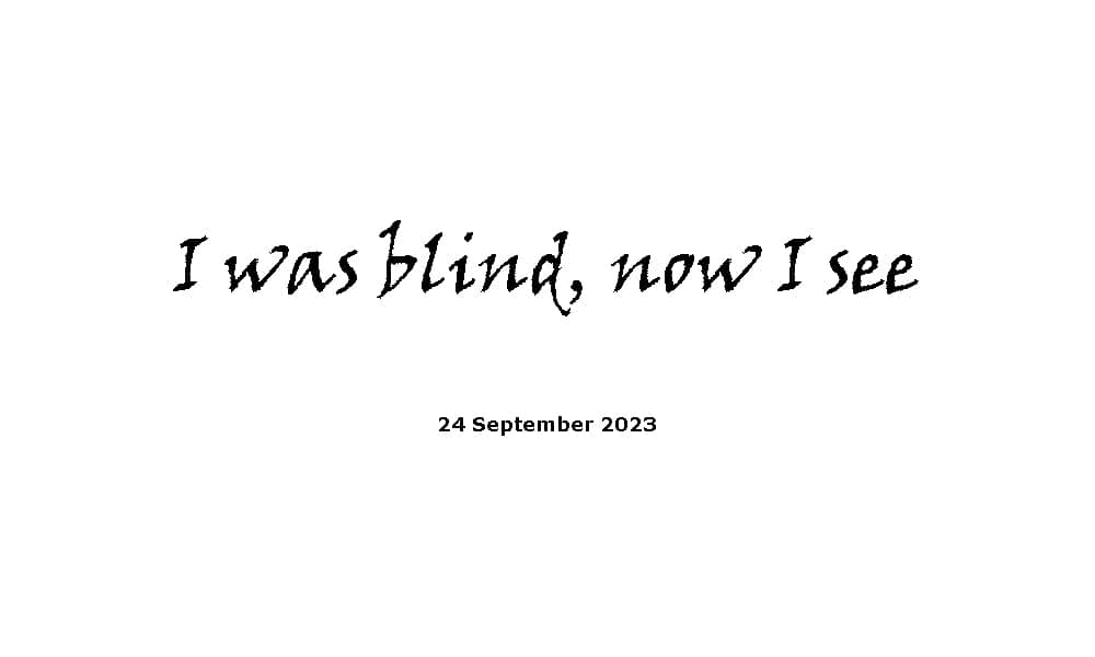 I was blind now I see