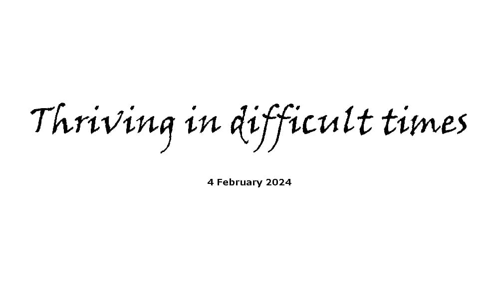 Thriving in difficult times