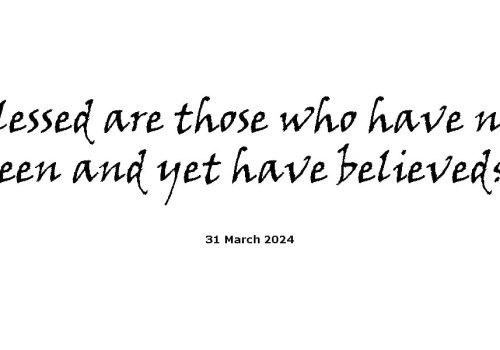 Blessed Are Those Who Have Not Seen And Yet Have Believed