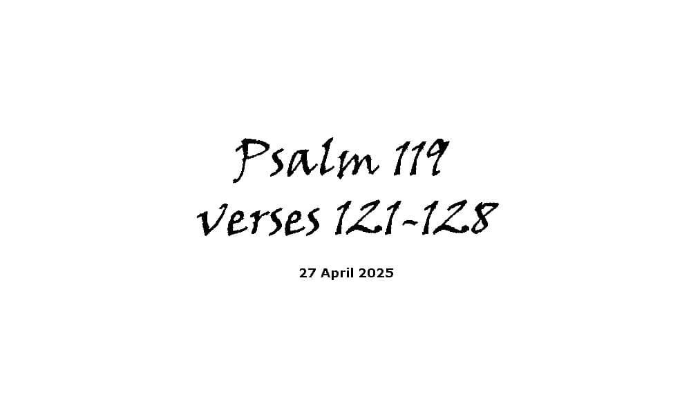 Psalm 119 verses 121-128
