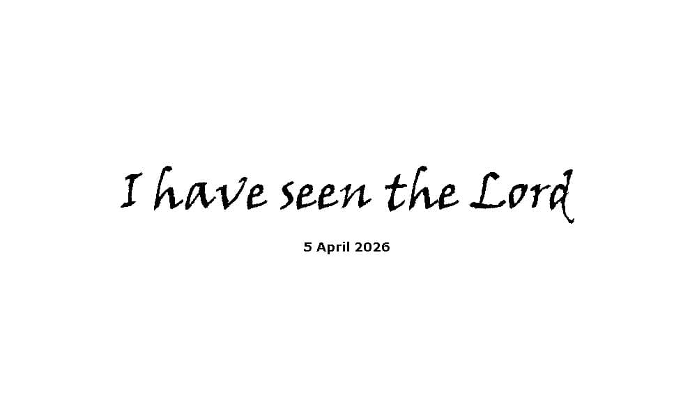 I have seen the Lord