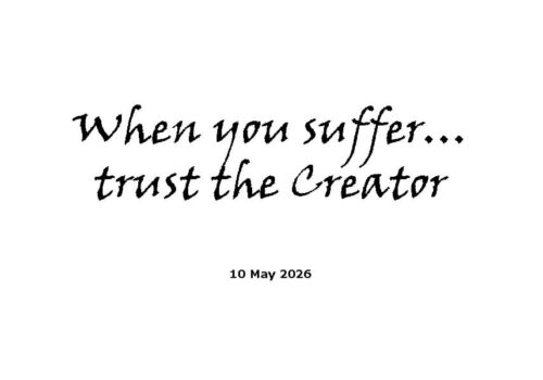 When you suffer trust the Creator