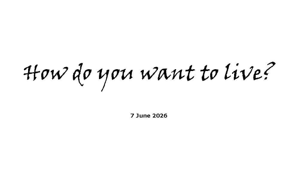 How do you want to live