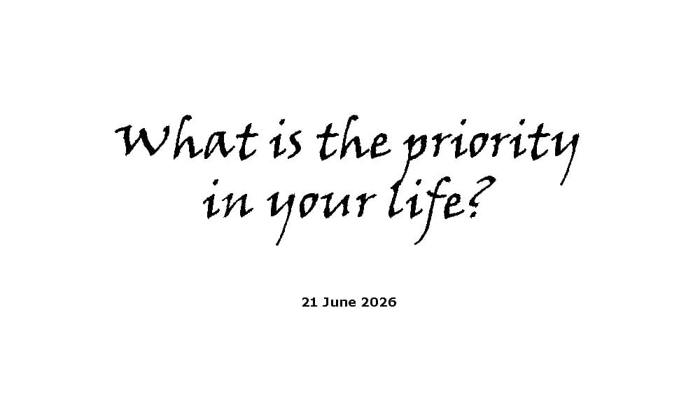 What is the priority in your life?