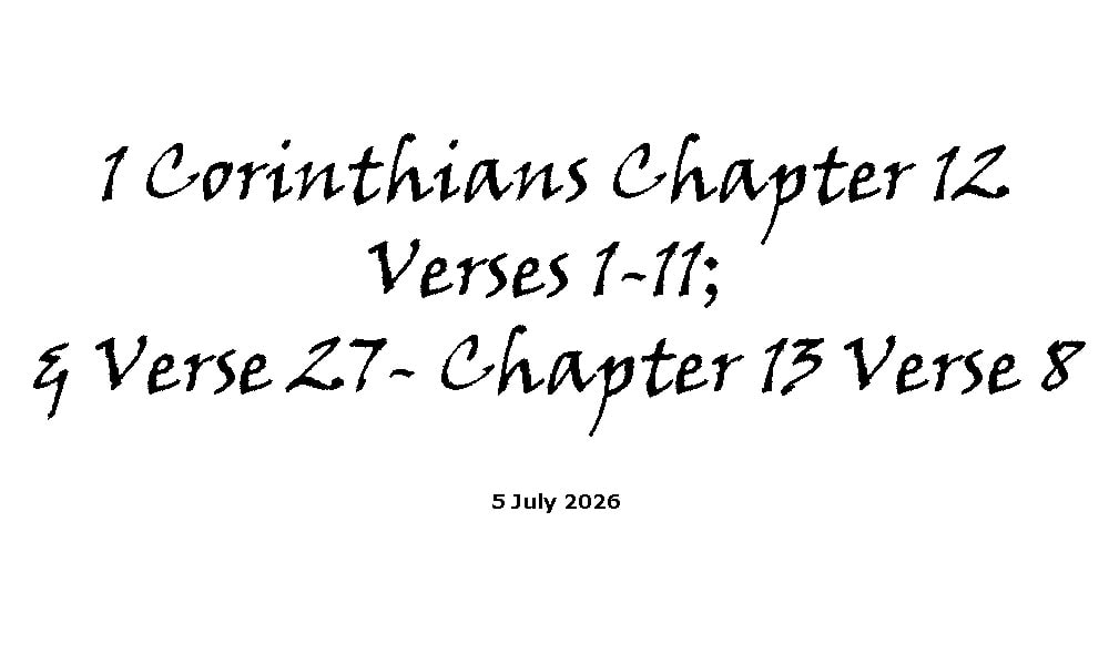 1 Corinthians Chapter 12 Verses 1-11; and Verse 27- Chapter 13 Verse 8